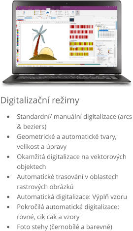 Digitalizační režimy •	Standardní/ manuální digitalizace (arcs & beziers) •	Geometrické a automatické tvary, velikost a úpravy •	Okamžitá digitalizace na vektorových objektech •	Automatické trasování v oblastech rastrových obrázků •	Automatická digitalizace: Výplň vzoru •	Pokročilá automatická digitalizace: rovné, cik cak a vzory •	Foto stehy (černobílé a barevné)